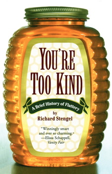 cover for You're Too Kind: A Brief History of Flattery by Richard Stengel