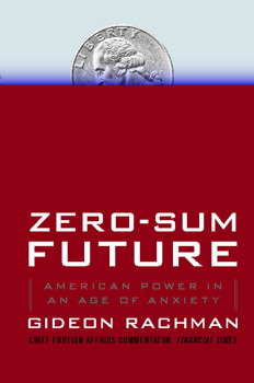 cover for Zero-Sum Future: American Power in an Age of Anxiety by Gideon Rachman