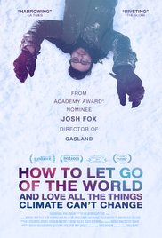 cover for How to Let Go of the World and Love All the Things Climate Change Can't Change, a film directed by Josh Fox